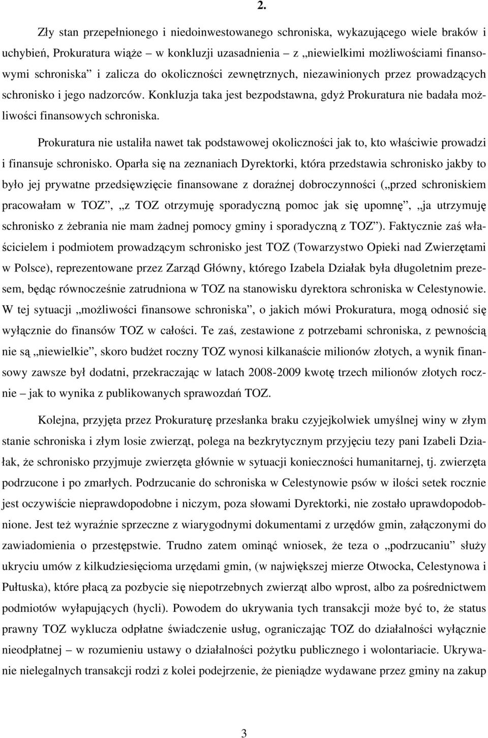 Prokuratura nie ustaliła nawet tak podstawowej okoliczności jak to, kto właściwie prowadzi i finansuje schronisko.