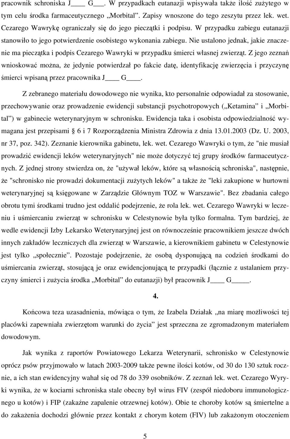 Nie ustalono jednak, jakie znaczenie ma pieczątka i podpis Cezarego Wawryki w przypadku śmierci własnej zwierząt.
