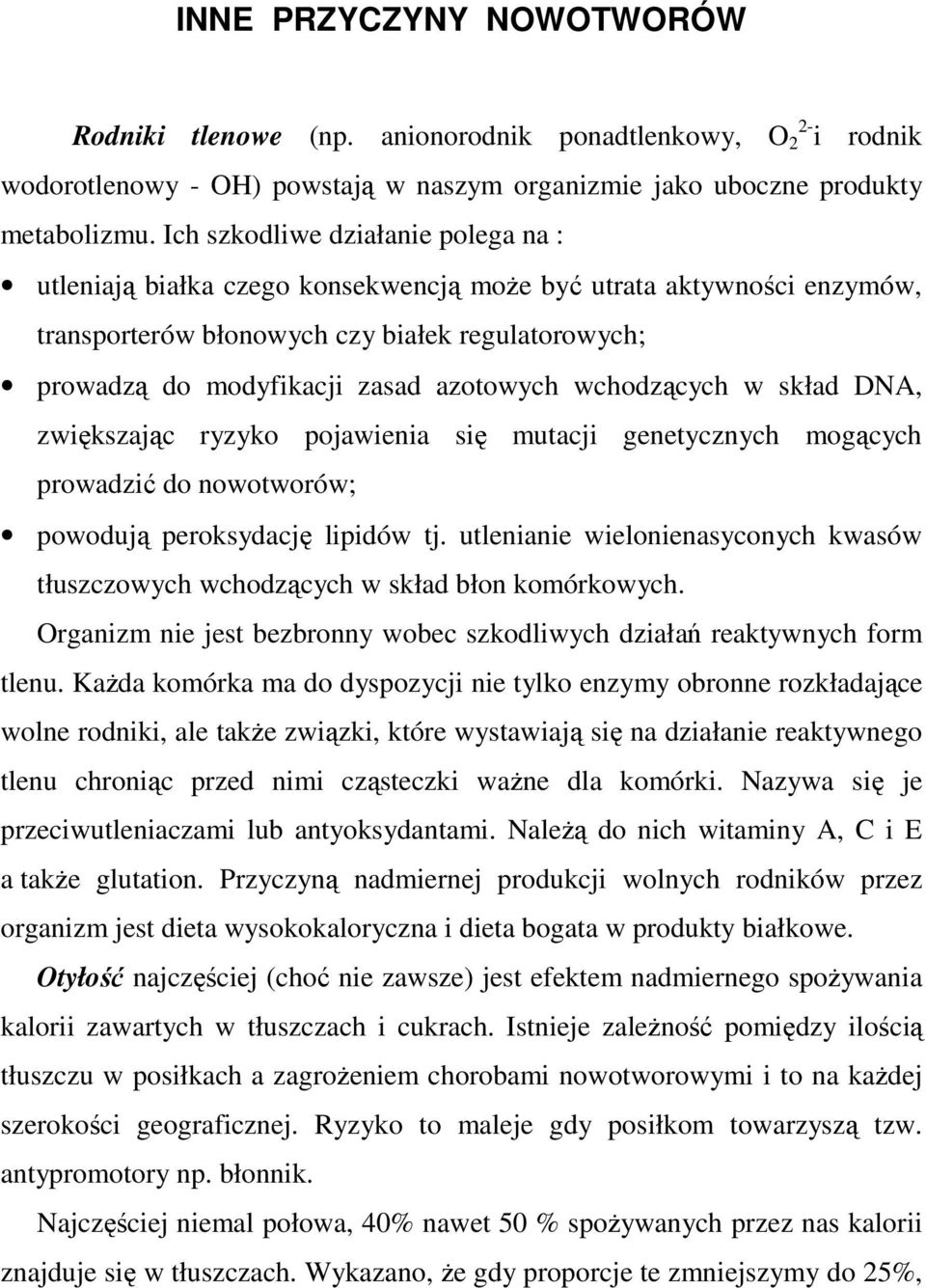 wchodzących w skład DNA, zwiększając ryzyko pojawienia się mutacji genetycznych mogących prowadzić do nowotworów; powodują peroksydację lipidów tj.