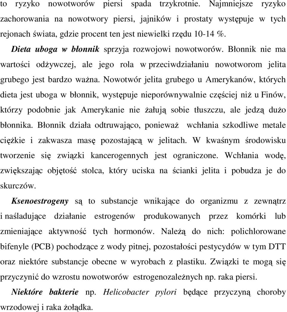 Dieta uboga w błonnik sprzyja rozwojowi nowotworów. Błonnik nie ma wartości odżywczej, ale jego rola w przeciwdziałaniu nowotworom jelita grubego jest bardzo ważna.