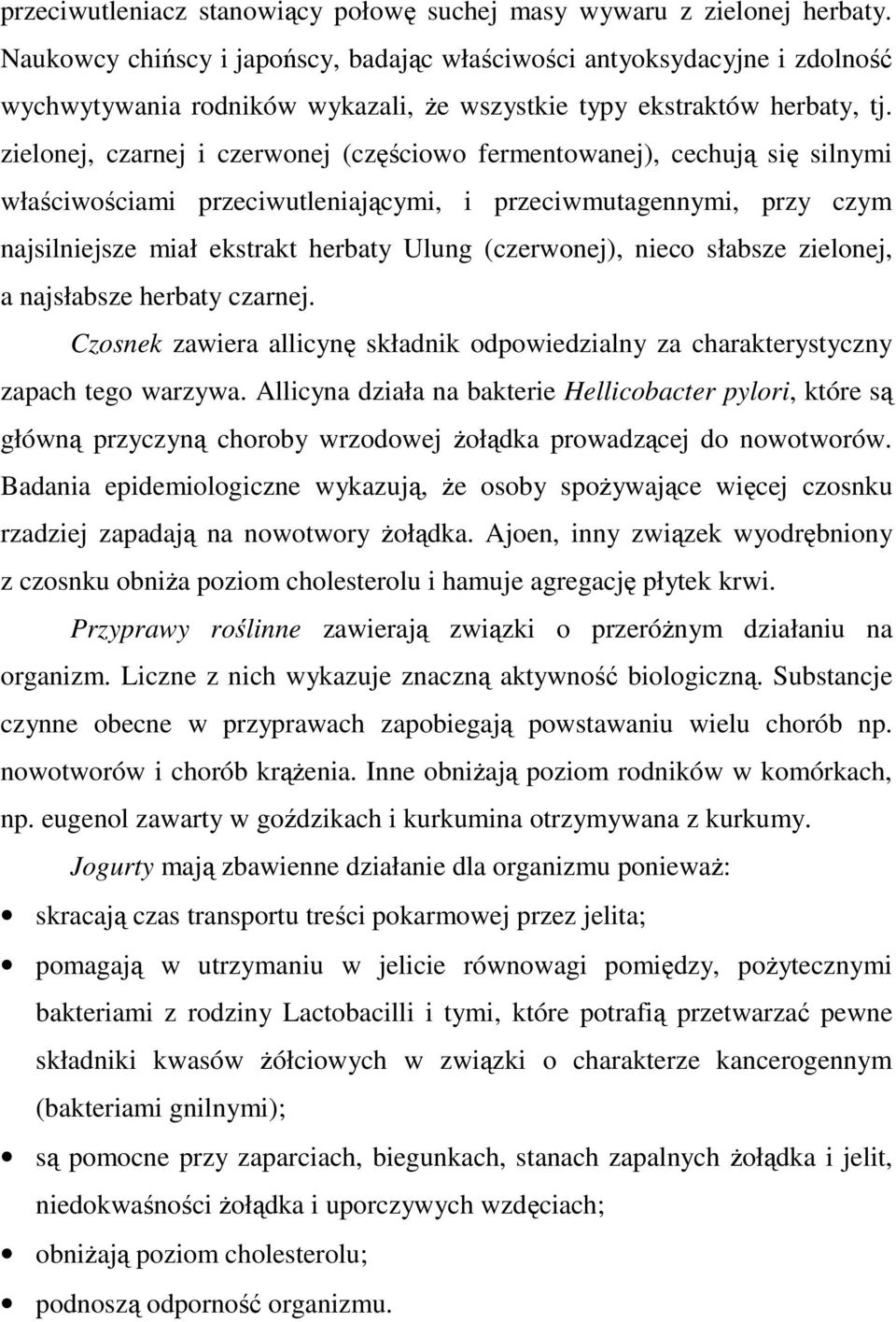 zielonej, czarnej i czerwonej (częściowo fermentowanej), cechują się silnymi właściwościami przeciwutleniającymi, i przeciwmutagennymi, przy czym najsilniejsze miał ekstrakt herbaty Ulung