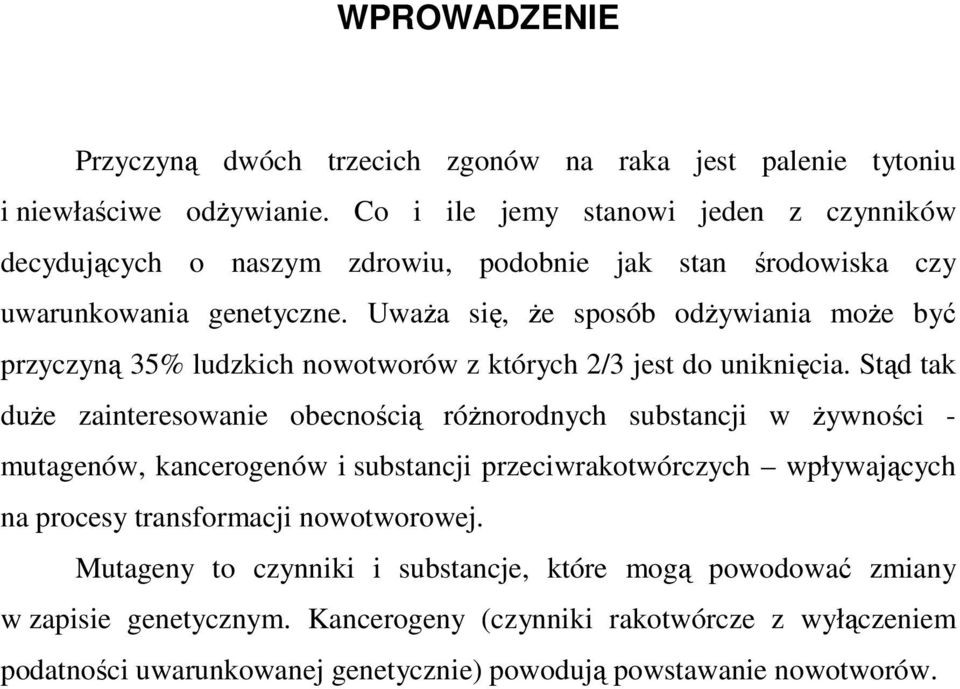Uważa się, że sposób odżywiania może być przyczyną 35% ludzkich nowotworów z których 2/3 jest do uniknięcia.