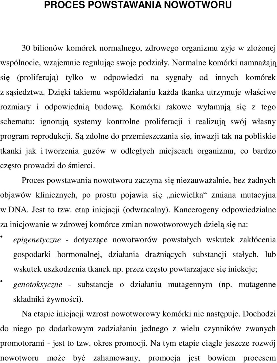 Komórki rakowe wyłamują się z tego schematu: ignorują systemy kontrolne proliferacji i realizują swój własny program reprodukcji.