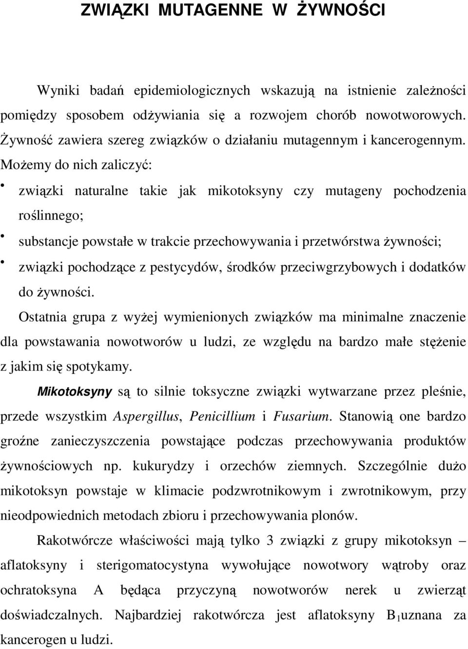 Możemy do nich zaliczyć: związki naturalne takie jak mikotoksyny czy mutageny pochodzenia roślinnego; substancje powstałe w trakcie przechowywania i przetwórstwa żywności; związki pochodzące z