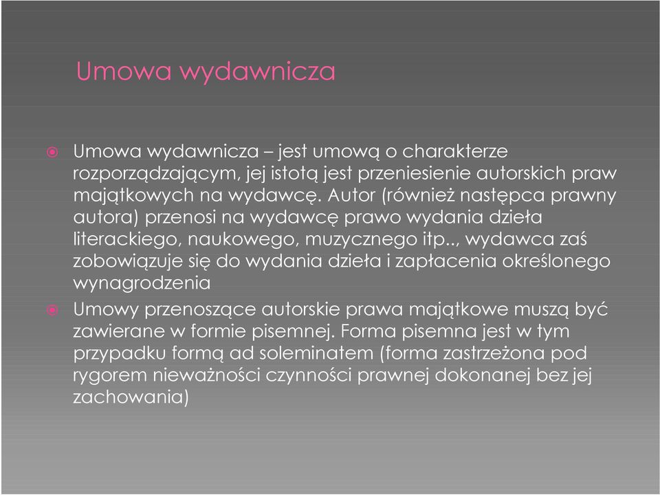 ., wydawca zaś zobowiązuje się do wydania dzieła i zapłacenia określonego wynagrodzenia Umowy przenoszące autorskie prawa majątkowe muszą być