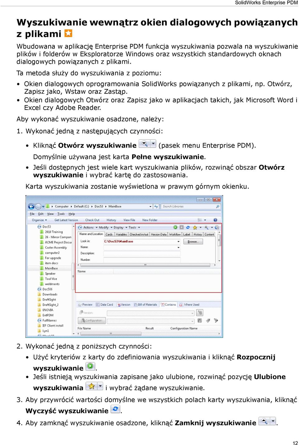 Otwórz, Zapisz jako, Wstaw oraz Zastąp. Okien dialogowych Otwórz oraz Zapisz jako w aplikacjach takich, jak Microsoft Word i Excel czy Adobe Reader. Aby wykonać wyszukiwanie osadzone, należy: 1.