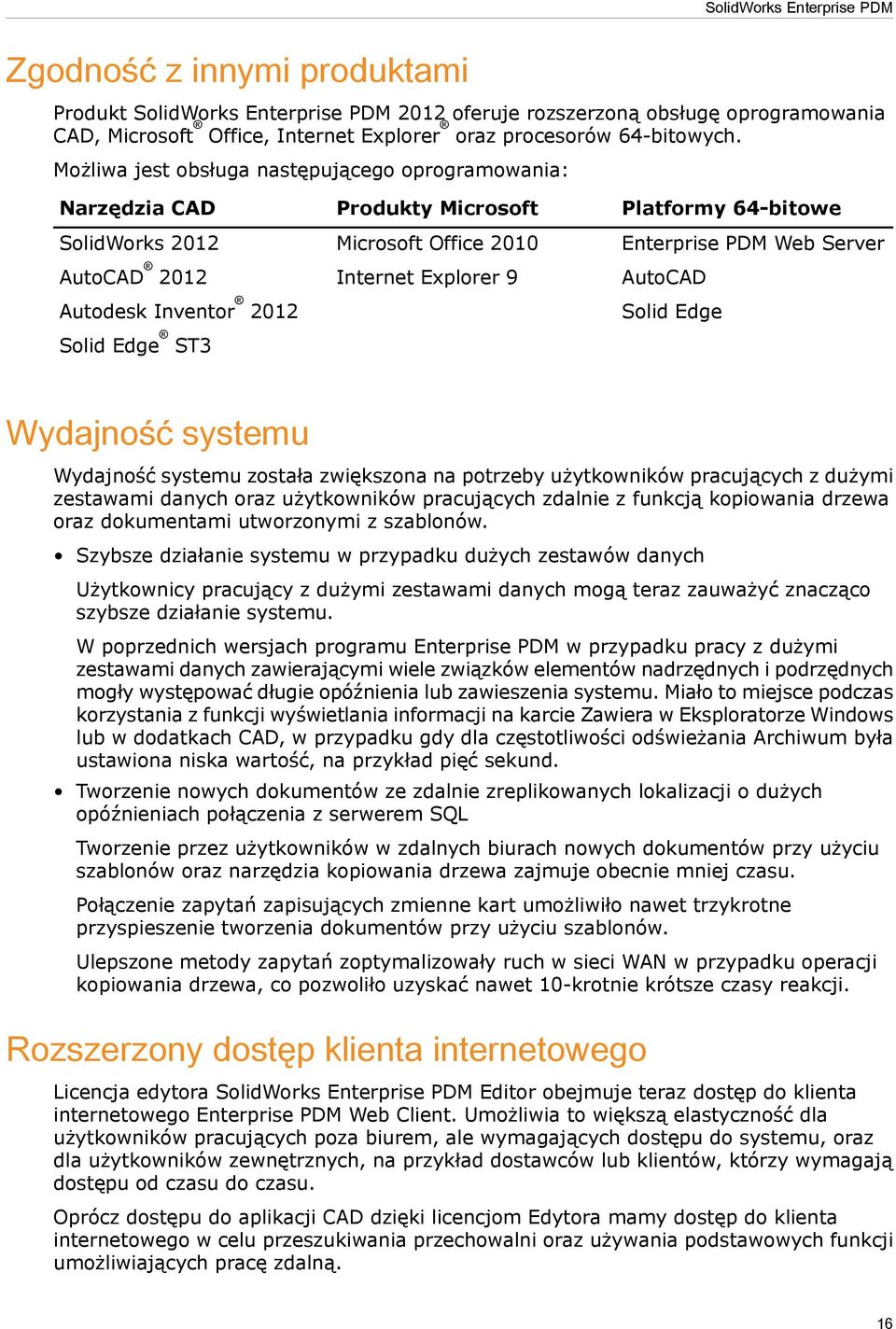 Platformy 64-bitowe Enterprise PDM Web Server AutoCAD Solid Edge Wydajność systemu Wydajność systemu została zwiększona na potrzeby użytkowników pracujących z dużymi zestawami danych oraz