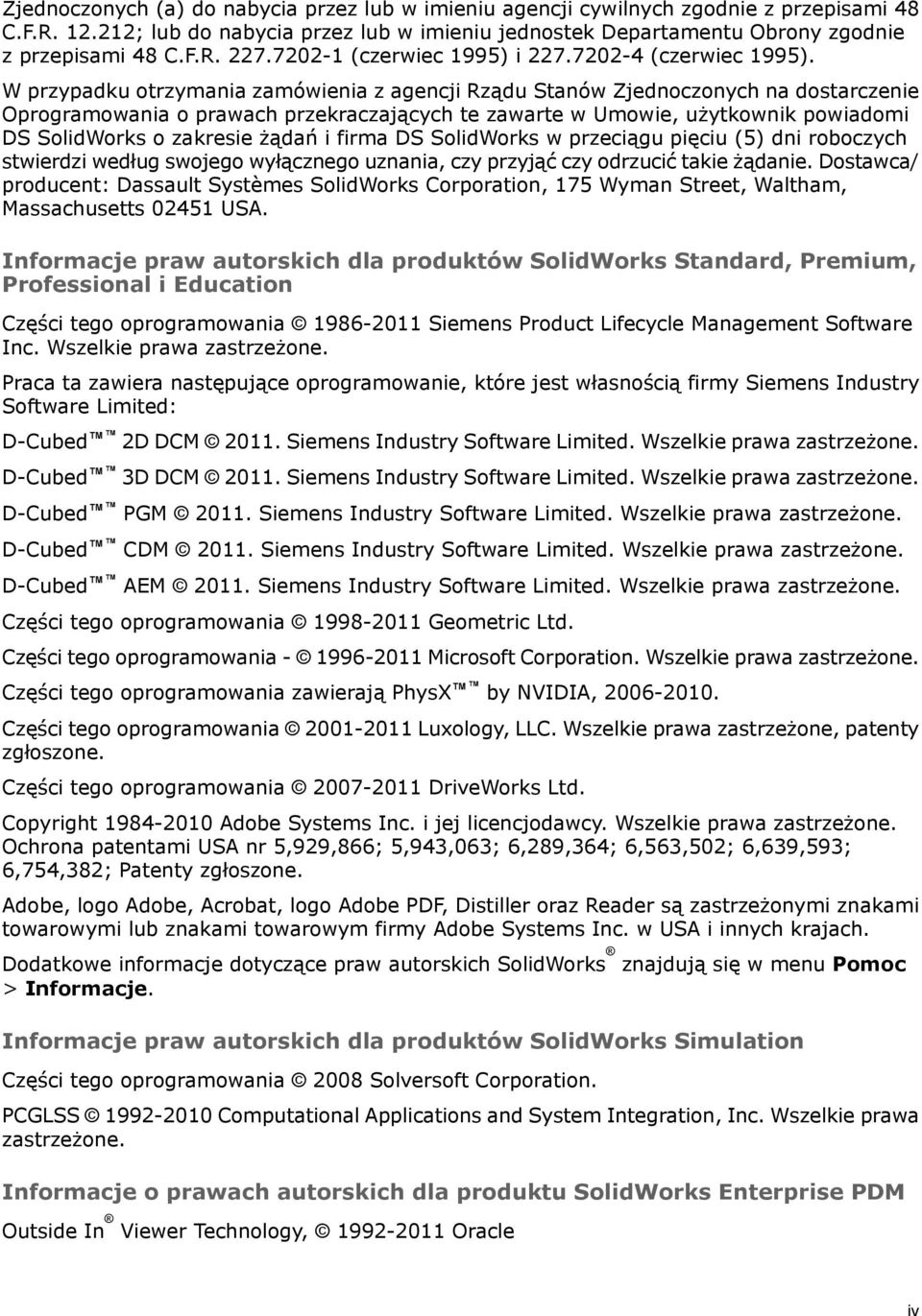 W przypadku otrzymania zamówienia z agencji Rządu Stanów Zjednoczonych na dostarczenie Oprogramowania o prawach przekraczających te zawarte w Umowie, użytkownik powiadomi DS SolidWorks o zakresie