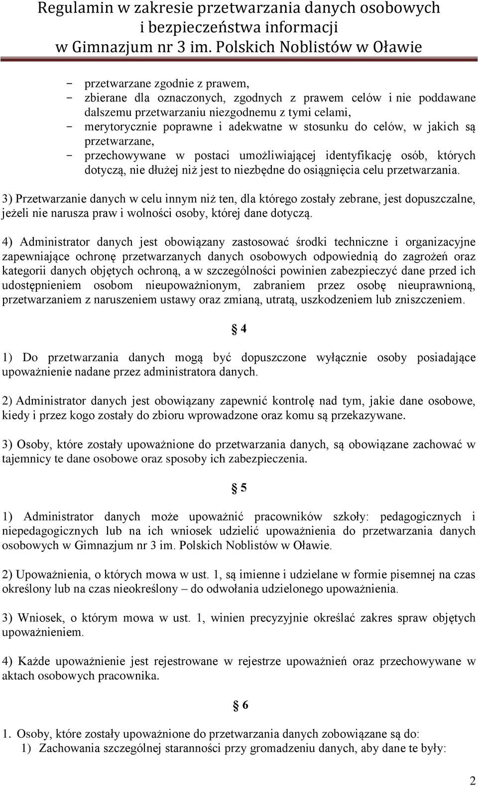 3) Przetwarzanie danych w celu innym niż ten, dla którego zostały zebrane, jest dopuszczalne, jeżeli nie narusza praw i wolności osoby, której dane dotyczą.