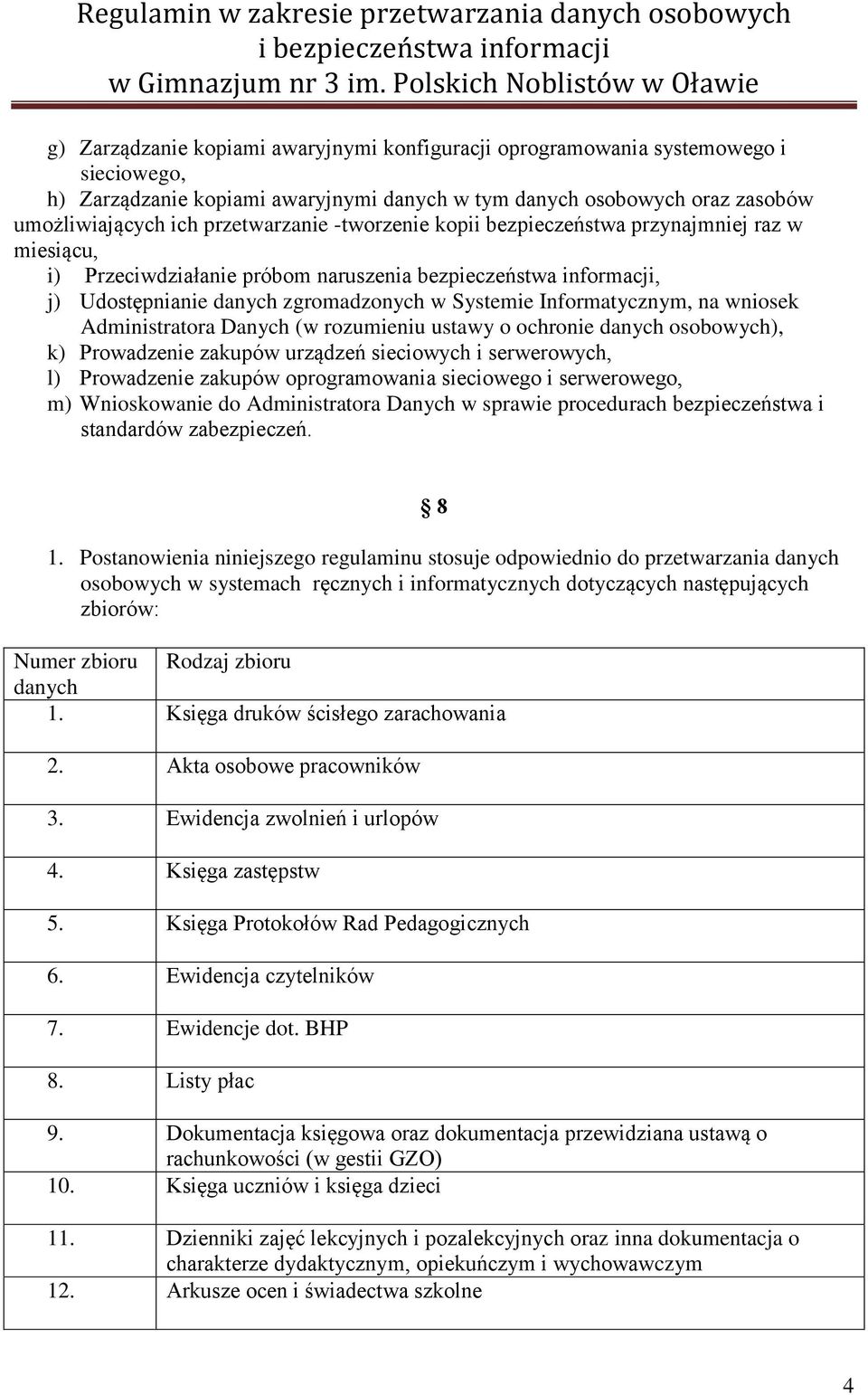 wniosek Administratora Danych (w rozumieniu ustawy o ochronie danych osobowych), k) Prowadzenie zakupów urządzeń sieciowych i serwerowych, l) Prowadzenie zakupów oprogramowania sieciowego i