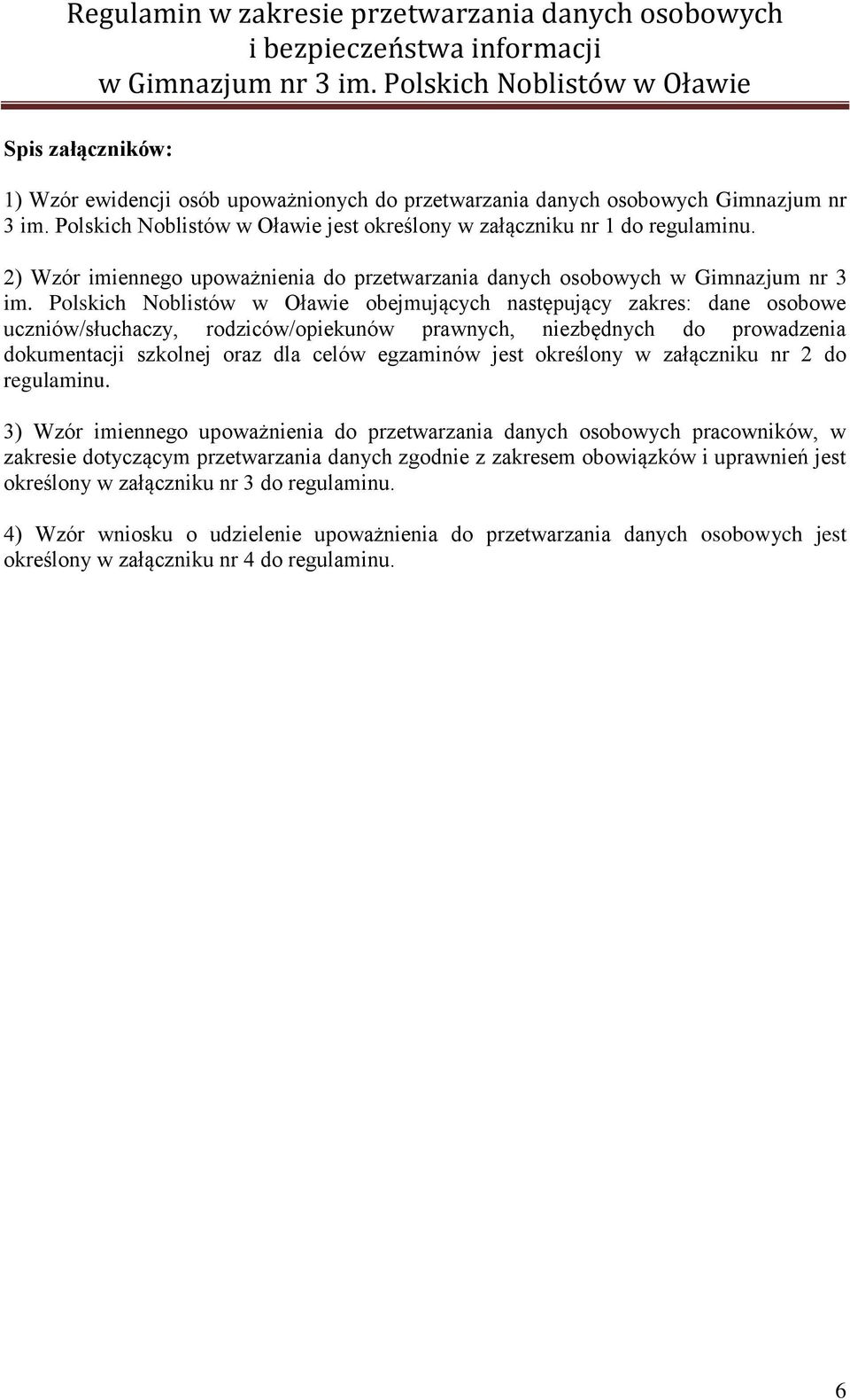 Polskich Noblistów w Oławie obejmujących następujący zakres: dane osobowe uczniów/słuchaczy, rodziców/opiekunów prawnych, niezbędnych do prowadzenia dokumentacji szkolnej oraz dla celów egzaminów