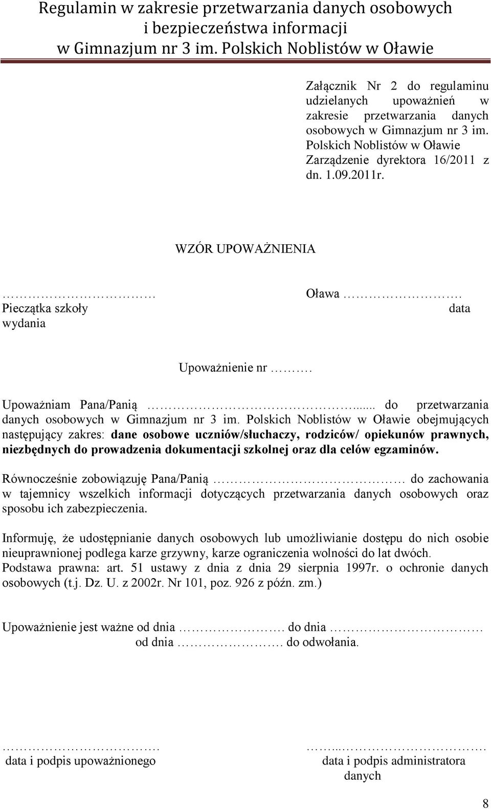 .. do przetwarzania danych osobowych obejmujących następujący zakres: dane osobowe uczniów/słuchaczy, rodziców/ opiekunów prawnych, niezbędnych do prowadzenia dokumentacji szkolnej oraz dla celów