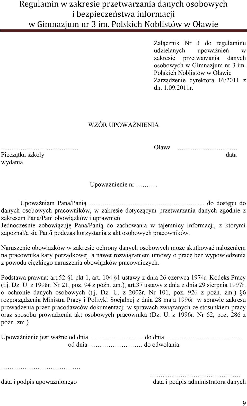 .. do dostępu do danych osobowych pracowników, w zakresie dotyczącym przetwarzania danych zgodnie z zakresem Pana/Pani obowiązków i uprawnień.