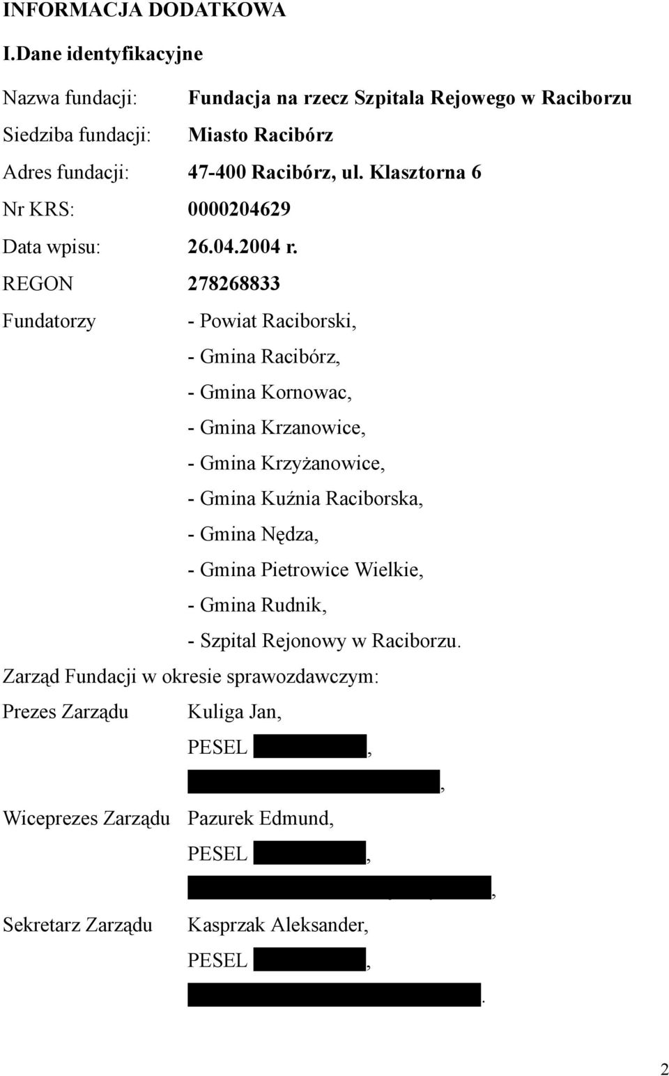 REGON 278268833 Fundatorzy - Powiat Raciborski, - Gmina Racibórz, - Gmina Kornowac, - Gmina Krzanowice, - Gmina Krzyżanowice, - Gmina Kuźnia Raciborska, - Gmina Nędza, - Gmina Pietrowice Wielkie,