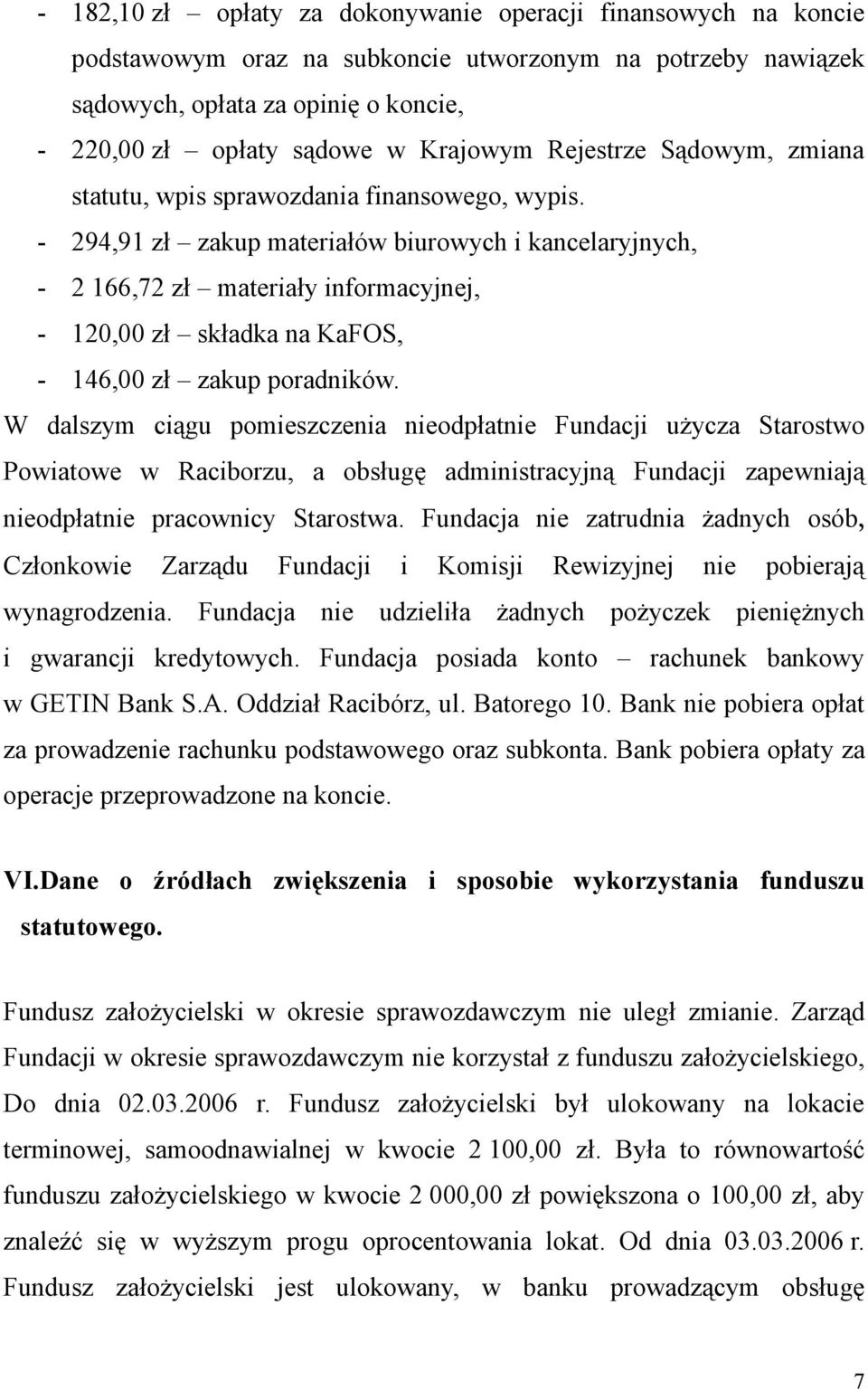 - 294,91 zł zakup materiałów biurowych i kancelaryjnych, - 2 166,72 zł materiały informacyjnej, - 120,00 zł składka na KaFOS, - 146,00 zł zakup poradników.