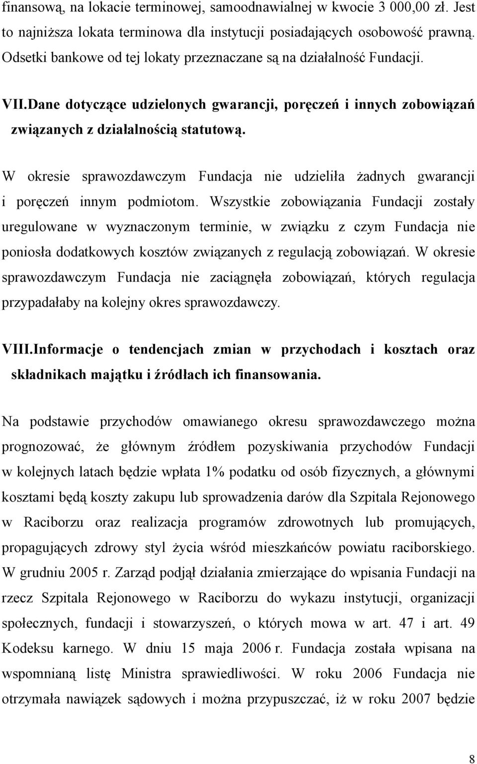 W okresie sprawozdawczym Fundacja nie udzieliła żadnych gwarancji i poręczeń innym podmiotom.