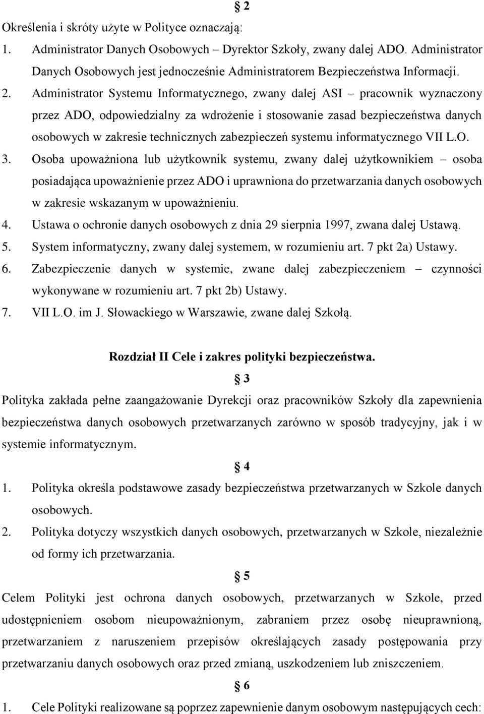 Administrator Systemu Informatycznego, zwany dalej ASI pracownik wyznaczony przez ADO, odpowiedzialny za wdrożenie i stosowanie zasad bezpieczeństwa danych osobowych w zakresie technicznych