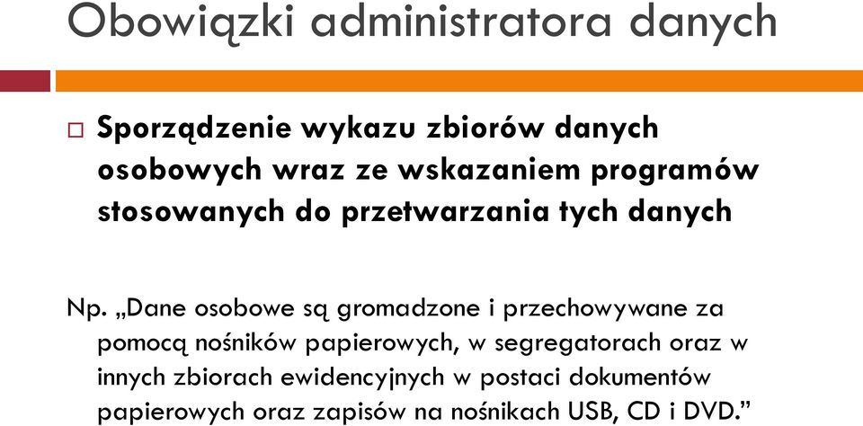 Dane osobowe są gromadzone i przechowywane za pomocą nośników papierowych, w