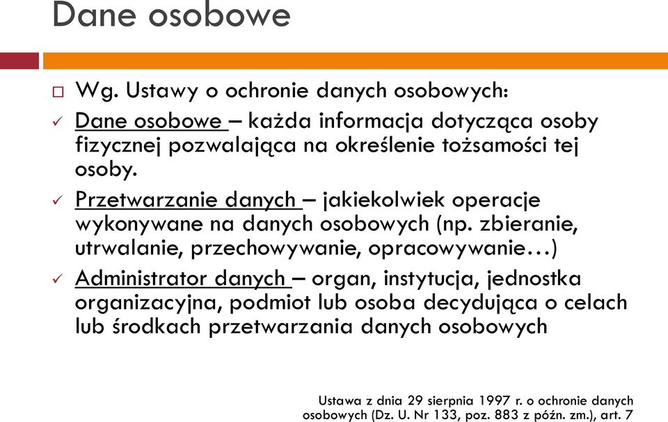 osoby. Przetwarzanie danych jakiekolwiek operacje wykonywane na danych osobowych (np.