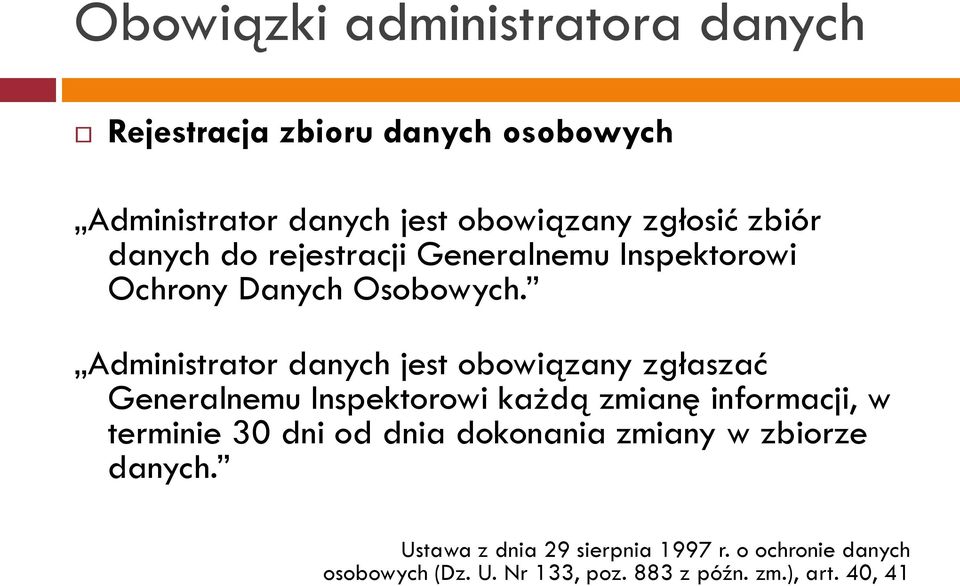 Administrator danych jest obowiązany zgłaszać Generalnemu Inspektorowi każdą zmianę informacji, w terminie 30 dni