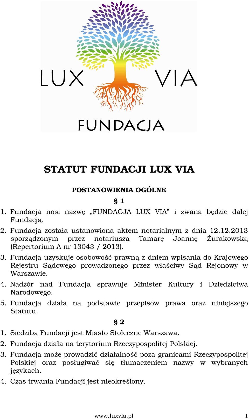 Fundacja uzyskuje osobowość prawną z dniem wpisania do Krajowego Rejestru Sądowego prowadzonego przez właściwy Sąd Rejonowy w Warszawie. 4.