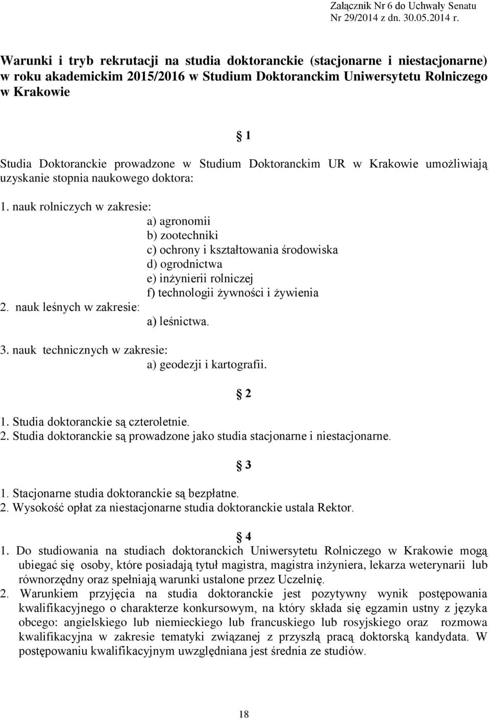 w Studium Doktoranckim UR w Krakowie umożliwiają uzyskanie stopnia naukowego doktora: 1.