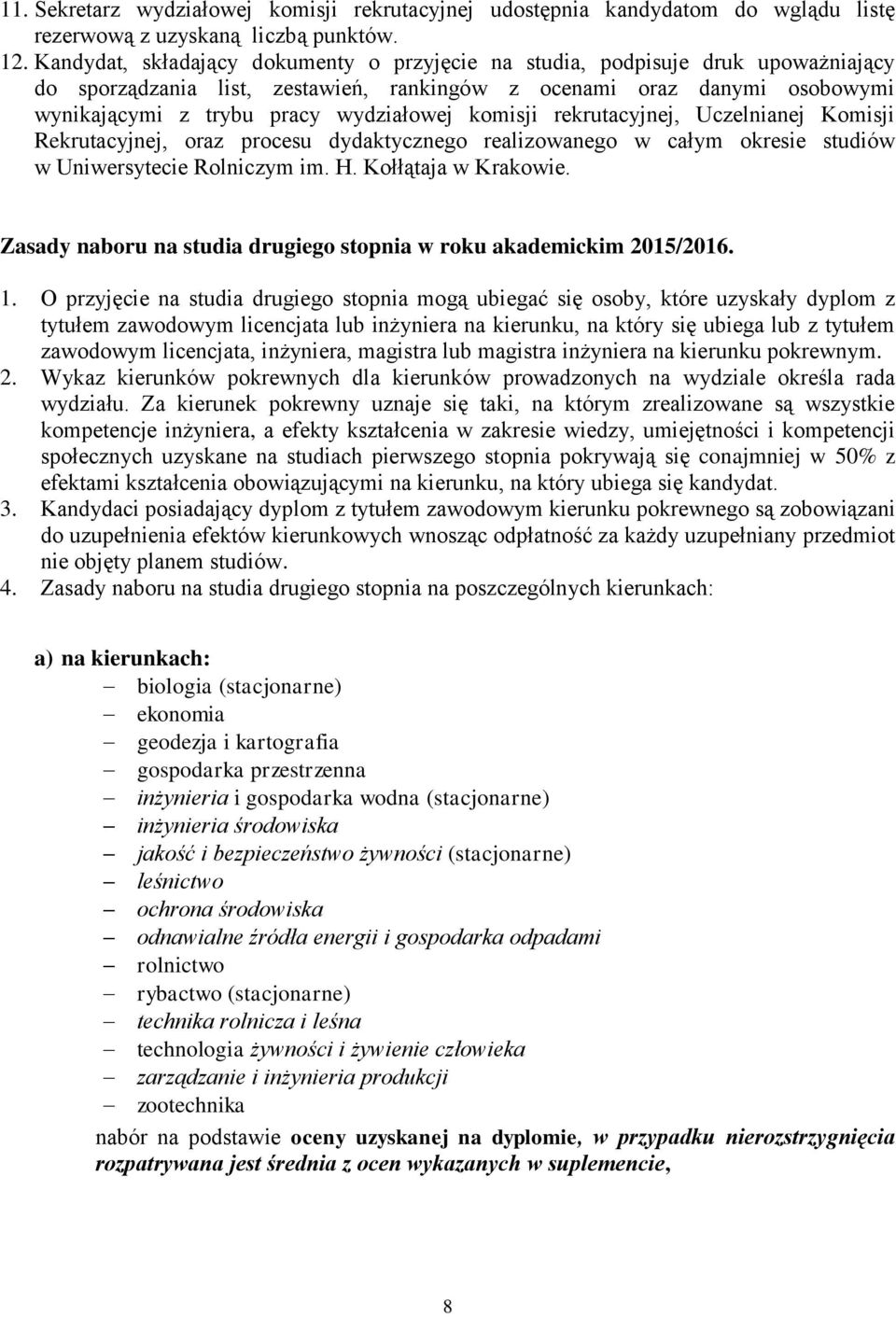 komisji rekrutacyjnej, Uczelnianej Komisji Rekrutacyjnej, oraz procesu dydaktycznego realizowanego w całym okresie studiów w Uniwersytecie Rolniczym im. H. Kołłątaja w Krakowie.