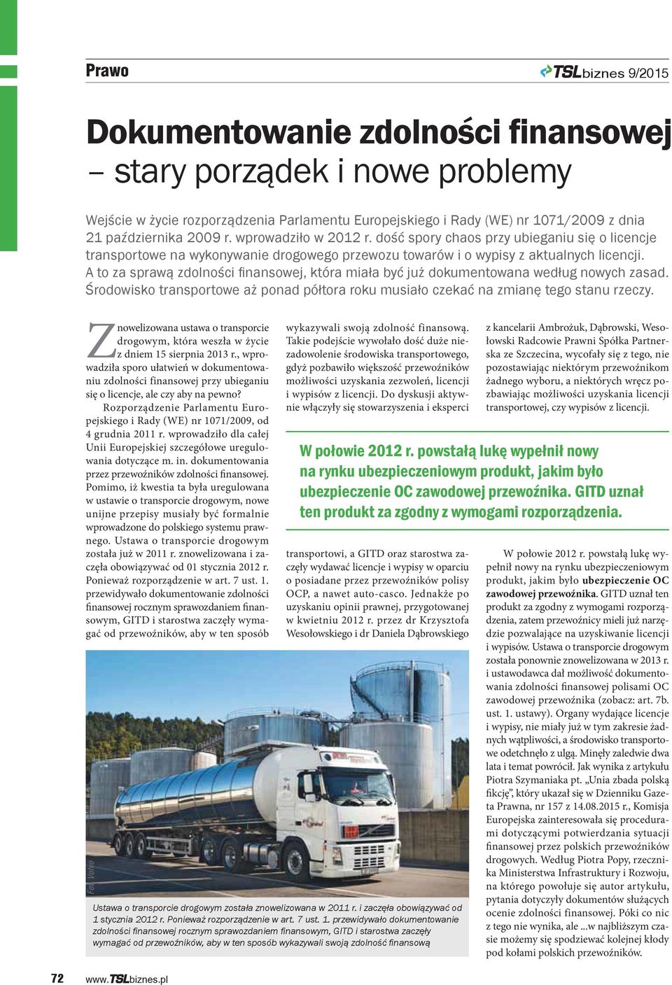 Rozporządzenie Parlamentu Europejskiego i Rady (WE) nr 1071/2009, od 4 grudnia 2011 r. wprowadziło dla całej Unii Europejskiej szczegółowe uregulowania dotyczące m. in.