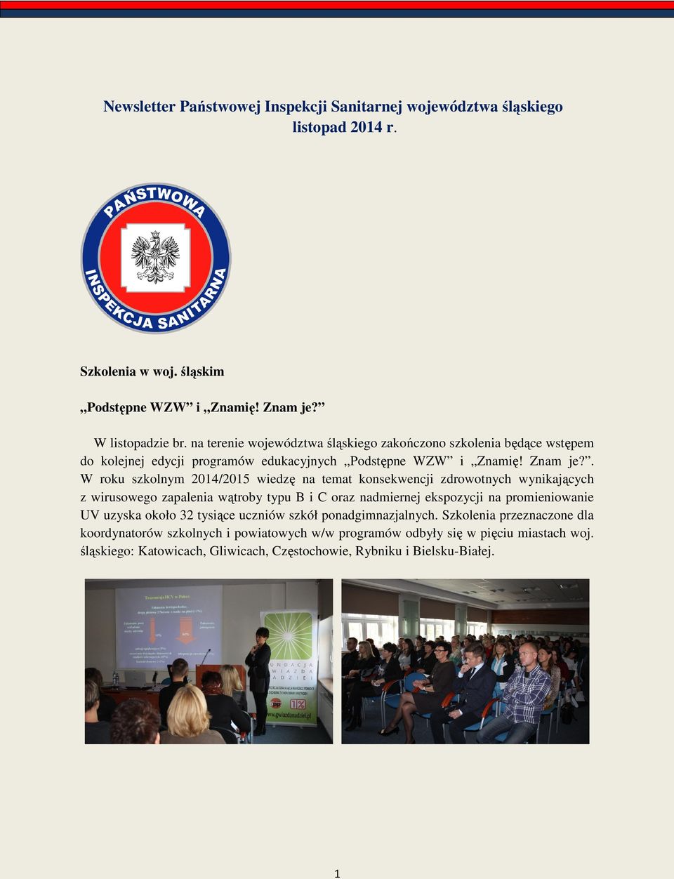 . W roku szkolnym 2014/2015 wiedzę na temat konsekwencji zdrowotnych wynikających z wirusowego zapalenia wątroby typu B i C oraz nadmiernej ekspozycji na promieniowanie UV uzyska