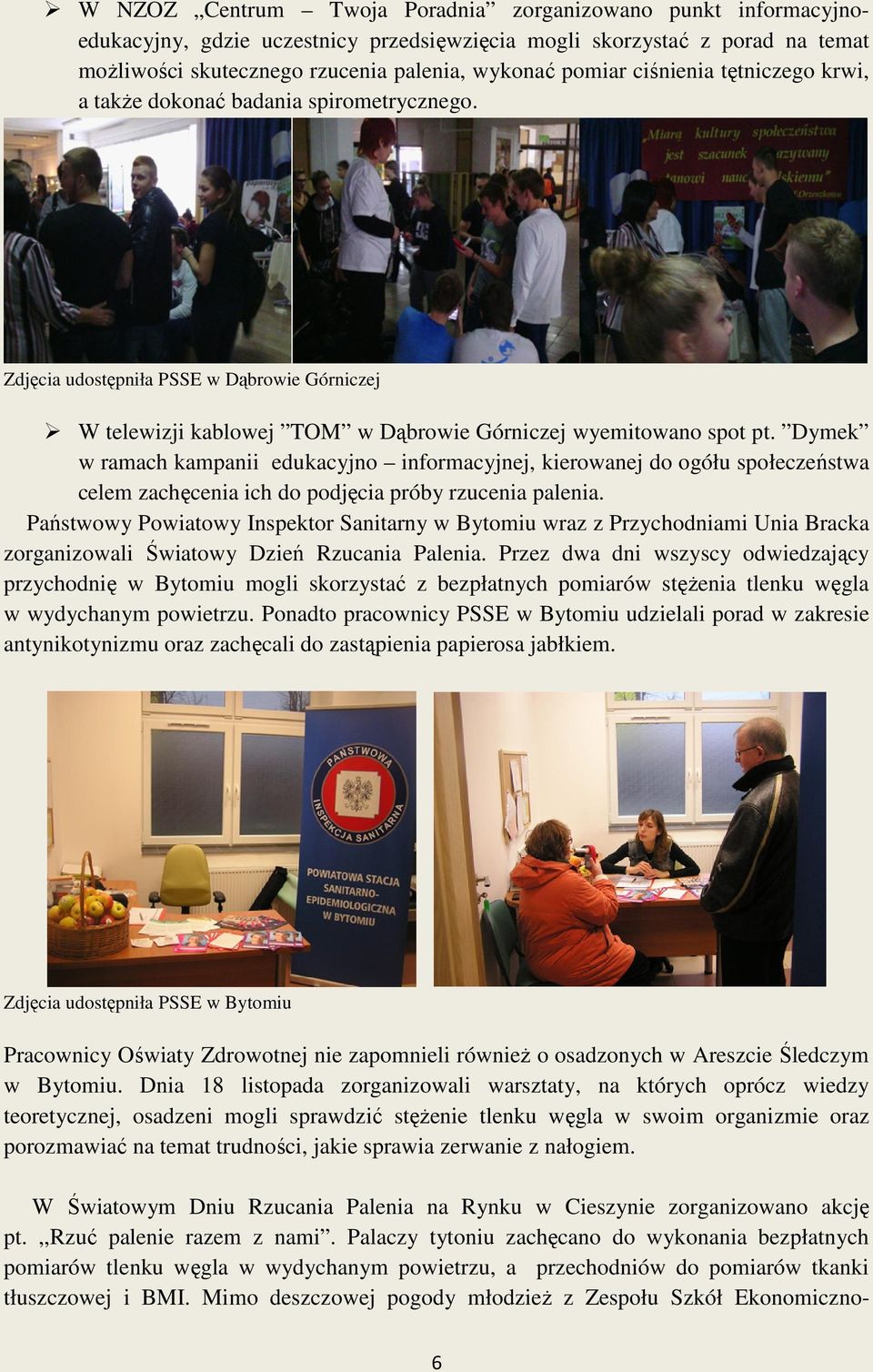 Dymek w ramach kampanii edukacyjno informacyjnej, kierowanej do ogółu społeczeństwa celem zachęcenia cenia ich do podjęcia próby rzucenia palenia.