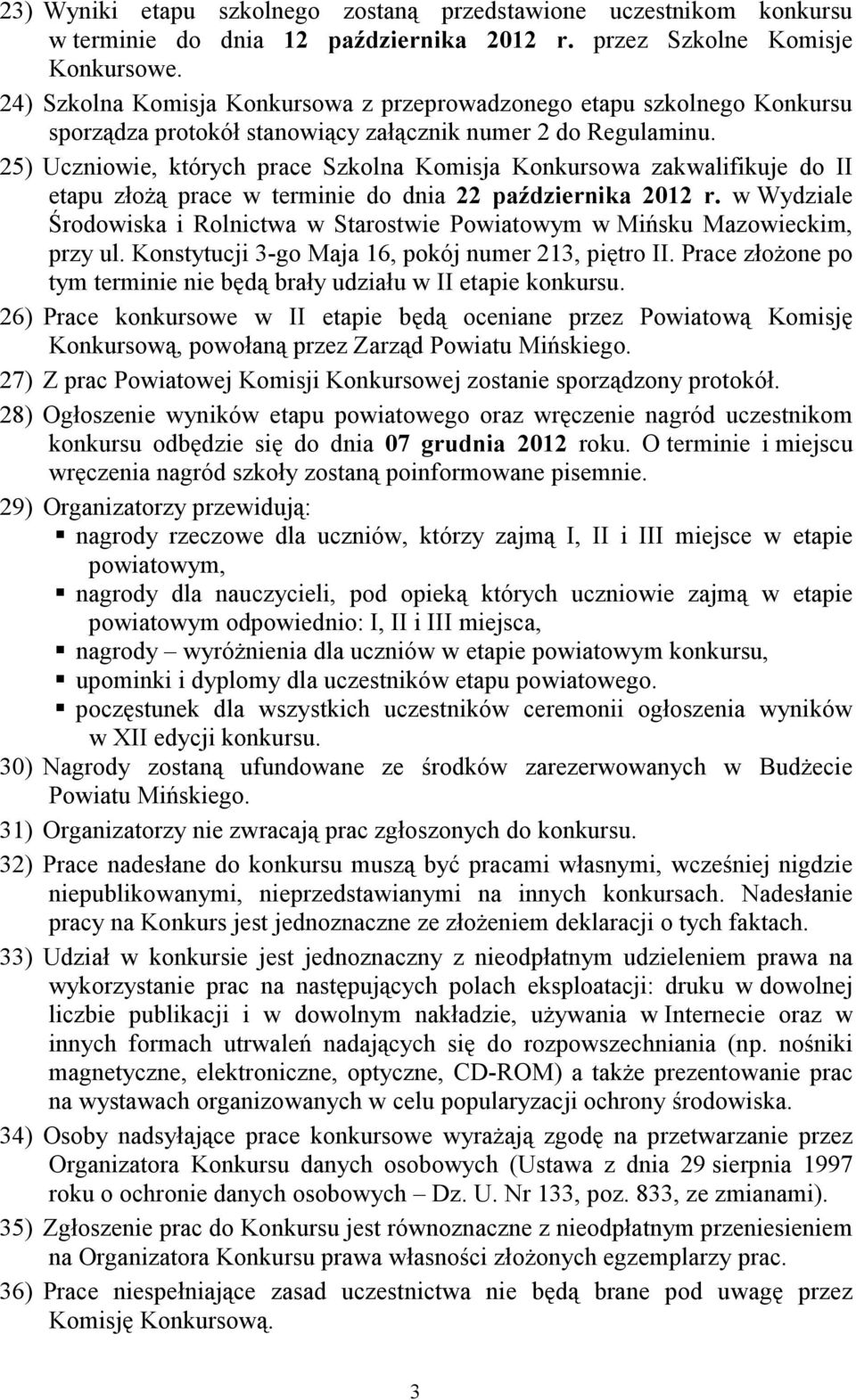 25) Uczniowie, których prace Szkolna Komisja Konkursowa zakwalifikuje do II etapu złożą prace w terminie do dnia 22 października 2012 r.