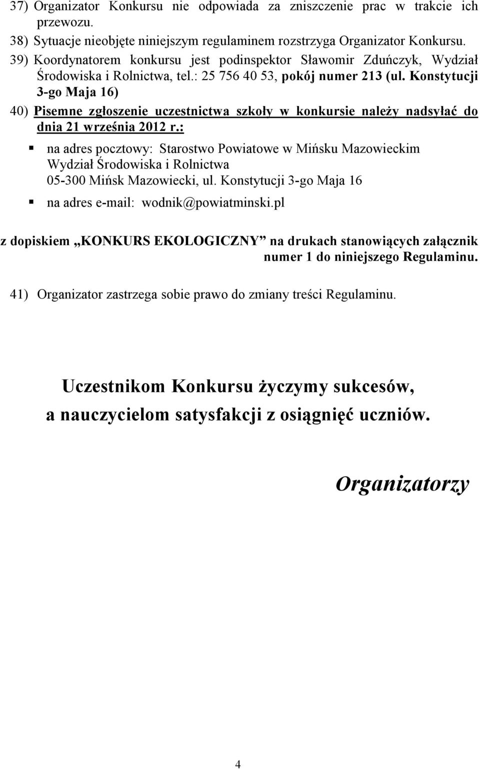 Konstytucji 3-go Maja 16) 40) Pisemne zgłoszenie uczestnictwa szkoły w konkursie należy nadsyłać do dnia 21 września 2012 r.