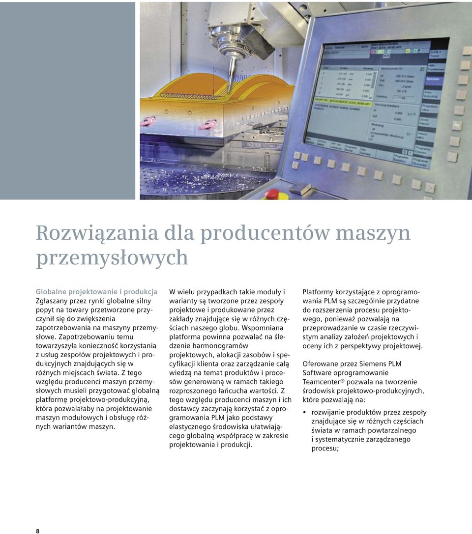 Z tego względu producenci maszyn przemysłowych musieli przygotować globalną platformę projektowo-produkcyjną, która pozwalałaby na projektowanie maszyn modułowych i obsługę różnych wariantów maszyn.