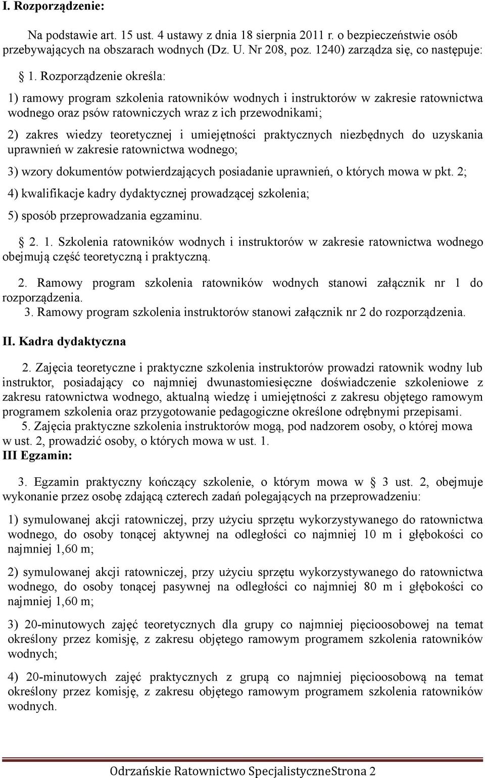 umiejętności praktycznych niezbędnych do uzyskania uprawnień w zakresie ratownictwa wodnego; 3) wzory dokumentów potwierdzających posiadanie uprawnień, o których mowa w pkt.