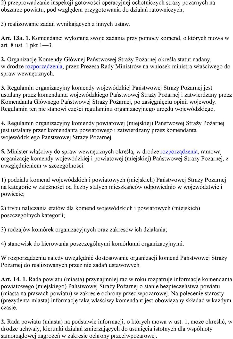 Organizację Komendy Głównej Państwowej Straży Pożarnej określa statut nadany, w drodze rozporządzenia, przez Prezesa Rady Ministrów na wniosek ministra właściwego do spraw wewnętrznych. 3.
