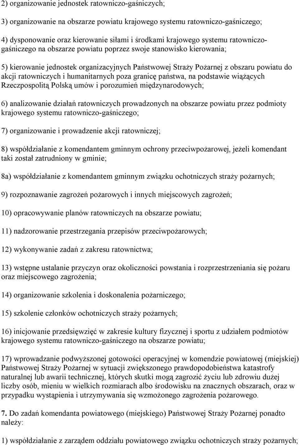 humanitarnych poza granicę państwa, na podstawie wiążących Rzeczpospolitą Polską umów i porozumień międzynarodowych; 6) analizowanie działań ratowniczych prowadzonych na obszarze powiatu przez