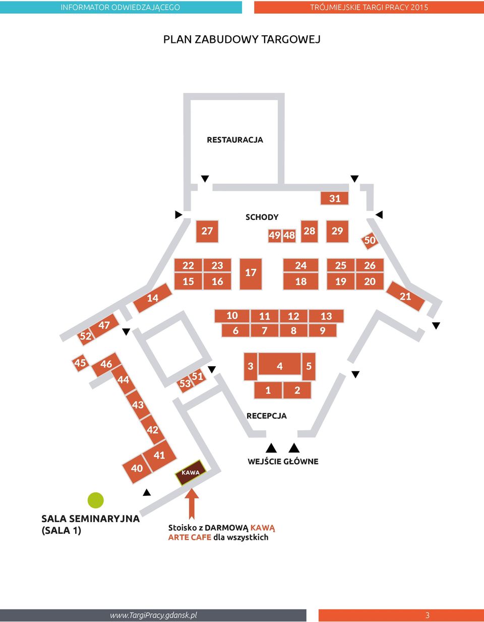3 4 5 1 2 RECEPCJA 40 41 51 KAWA WEJŚCIE GŁÓWNE SALA SEMINARYJNA (SALA 1)