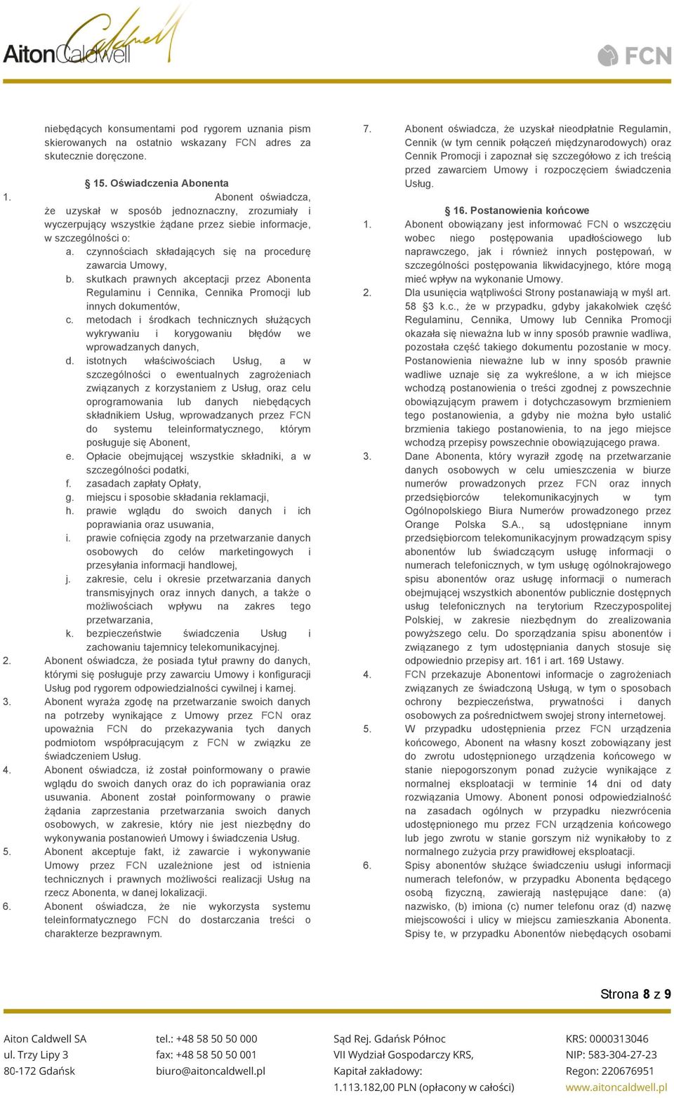 czynnościach składających się na procedurę zawarcia Umowy, b. skutkach prawnych akceptacji przez Abonenta Regulaminu i Cennika, Cennika Promocji lub innych dokumentów, c.
