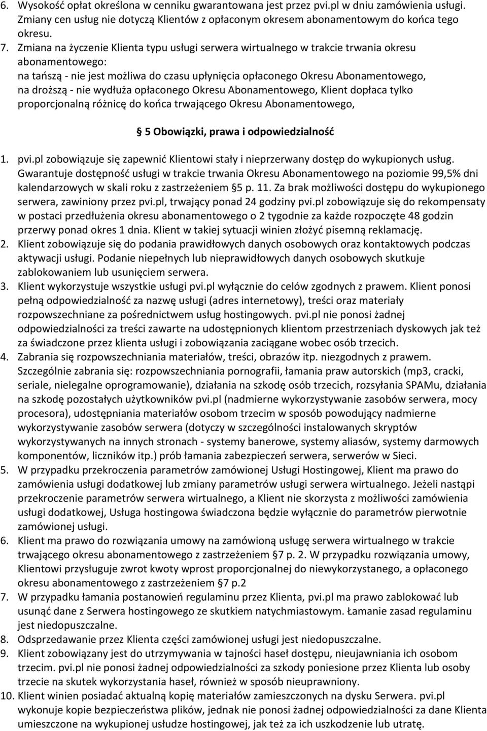 wydłuża opłaconego Okresu Abonamentowego, Klient dopłaca tylko proporcjonalną różnicę do końca trwającego Okresu Abonamentowego, 5 Obowiązki, prawa i odpowiedzialność 1. pvi.