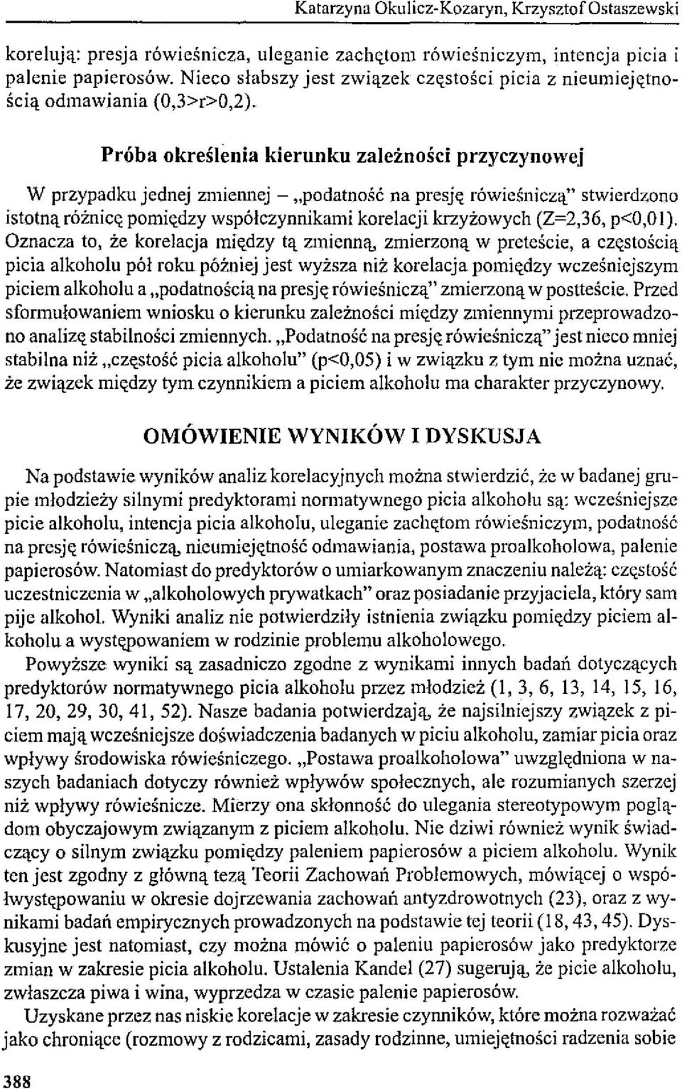Próba określenia kierunku zależności przyczynowej W przypadku jednej zmiennej - "podatność na presję rówieśniczą" stwierdzono istotną różnicę pomiędzy współczynnikami korelacji krzyżowych (Z=2,36,