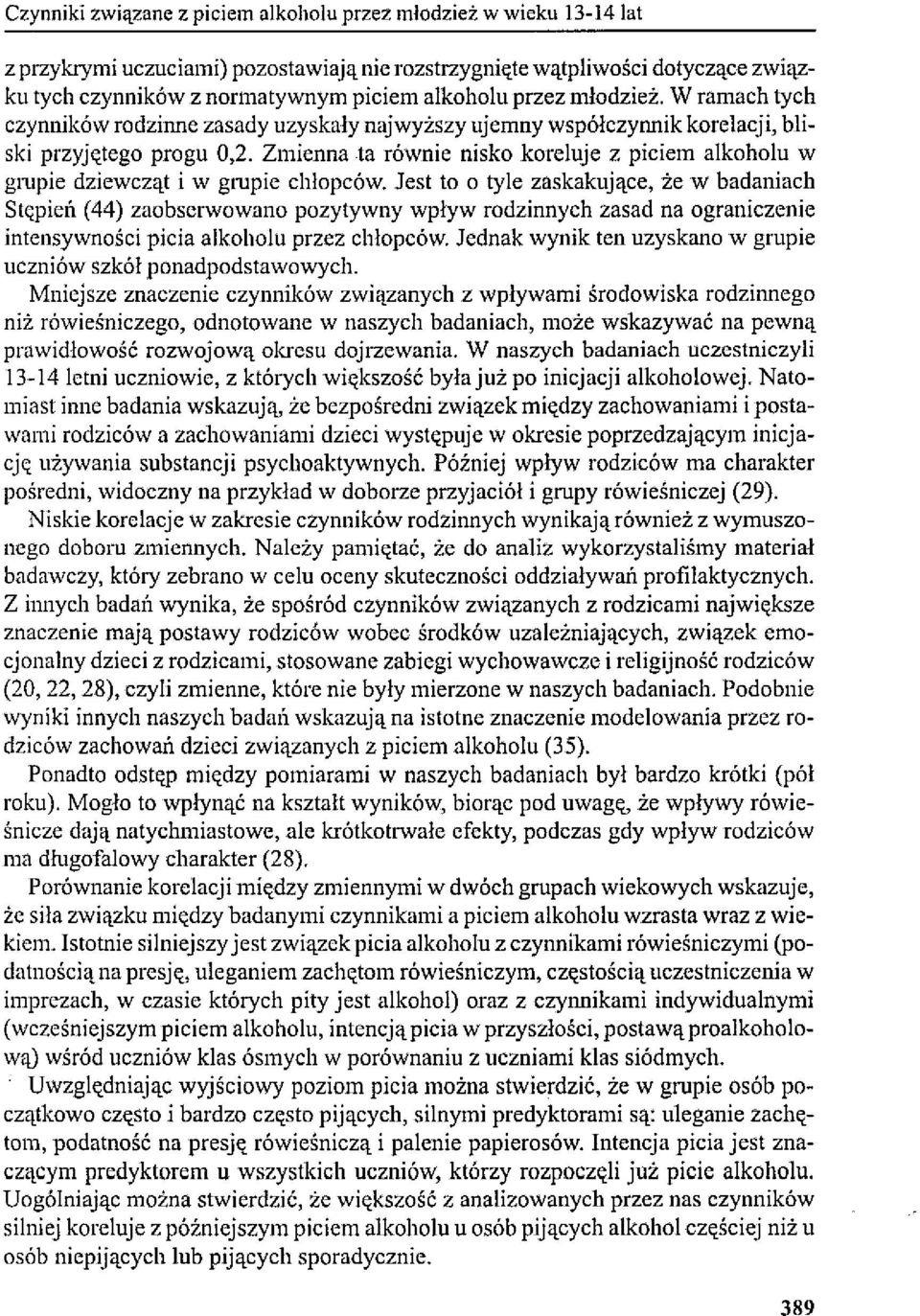 Zmienna ta równie nisko koreluje z piciem alkoholu w grupie dziewcząt i w grupie chłopców.