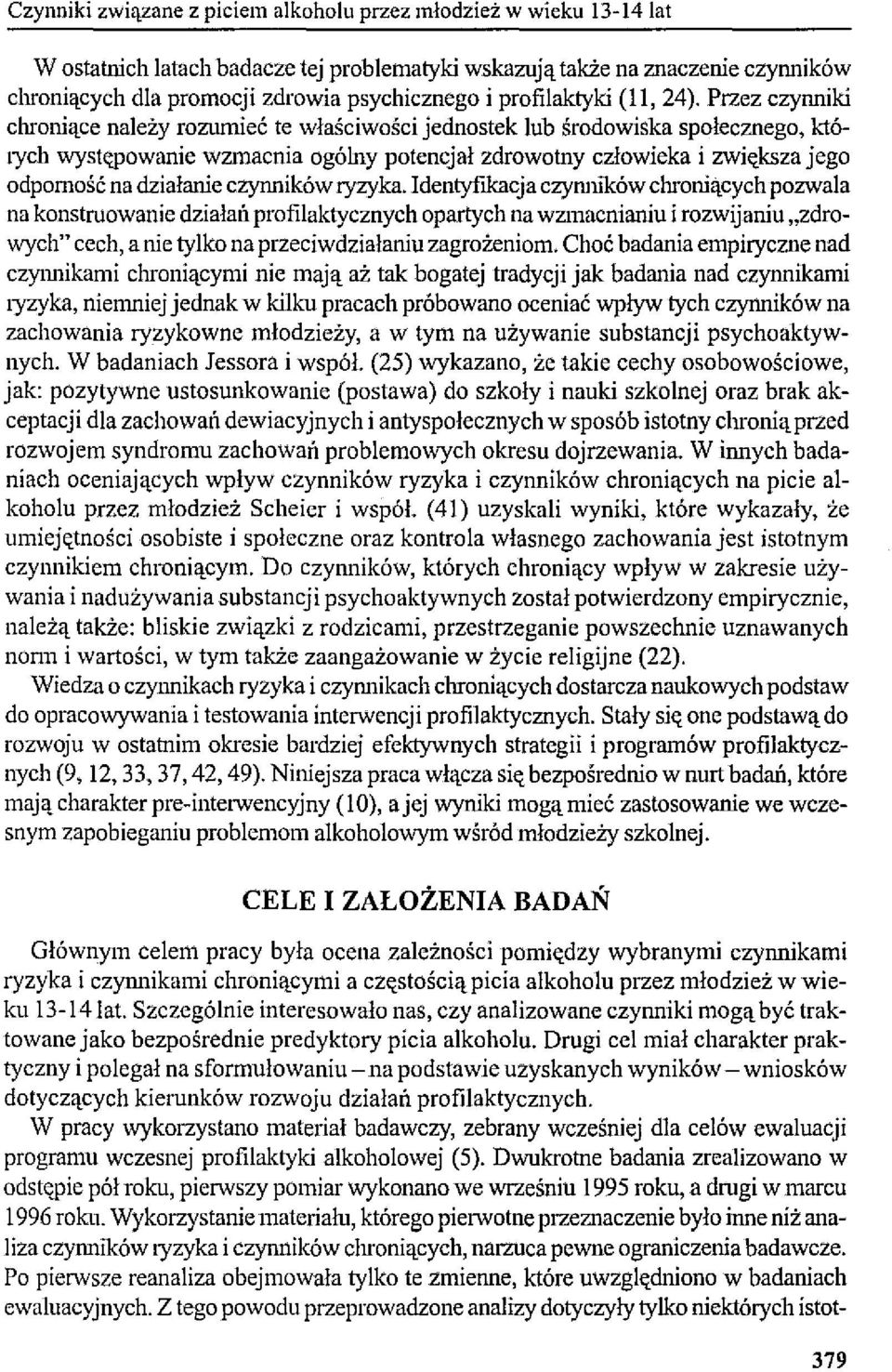 Przez czynniki chroniące należy rozumieć te właściwości jednostek lub środowiska społecznego, któlych wystt;powanie wzmacnia ogólny potencjał zdrowotny człowieka i zwiększa jego odpomość na działanie