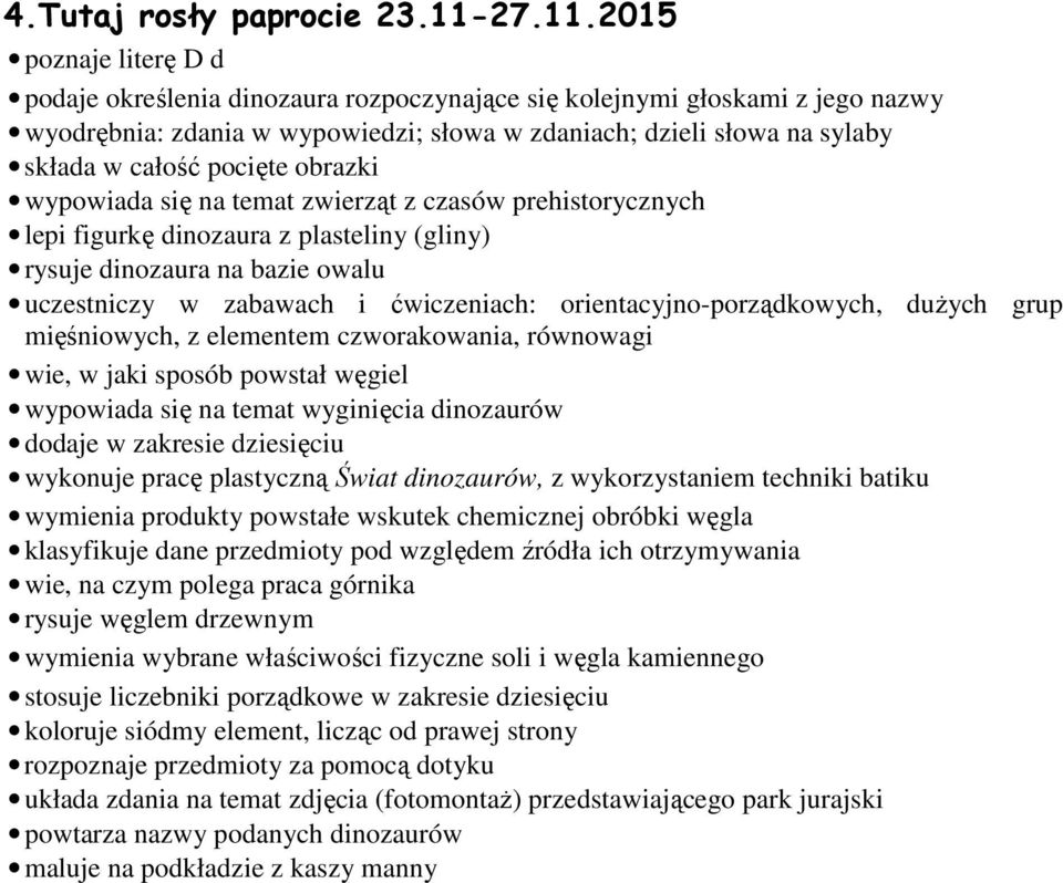 2015 poznaje literę D d podaje określenia dinozaura rozpoczynające się kolejnymi głoskami z jego nazwy wyodrębnia: zdania w wypowiedzi; słowa w zdaniach; dzieli słowa na sylaby składa w całość