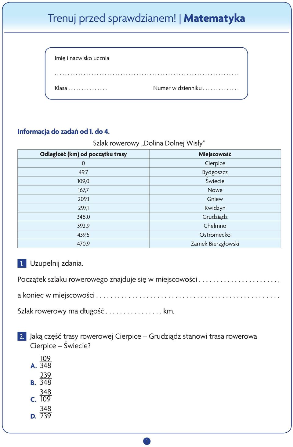 439,5 Ostromecko 470,9 Zamek ierzgłowski 1. Uzupełnij zdania. Początek szlaku rowerowego znajduje się w miejscowości......................, a koniec w miejscowości.