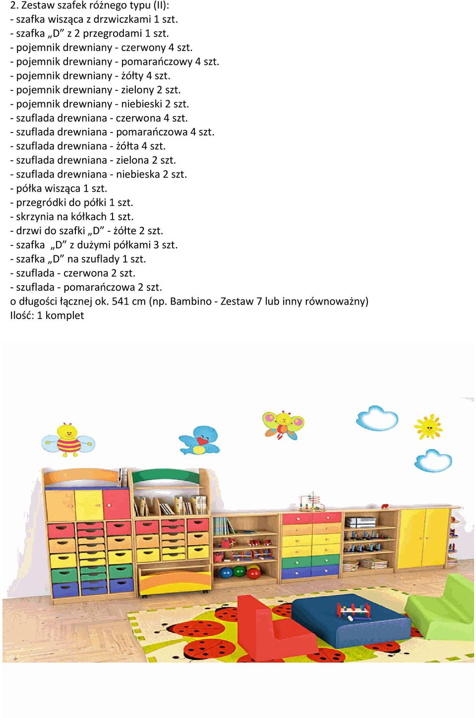 - szuflada drewniana - żółta 4 szt. - szuflada drewniana - zielona 2 szt. - szuflada drewniana - niebieska 2 szt. - półka wisząca 1 szt. - przegródki do półki 1 szt. - skrzynia na kółkach 1 szt.