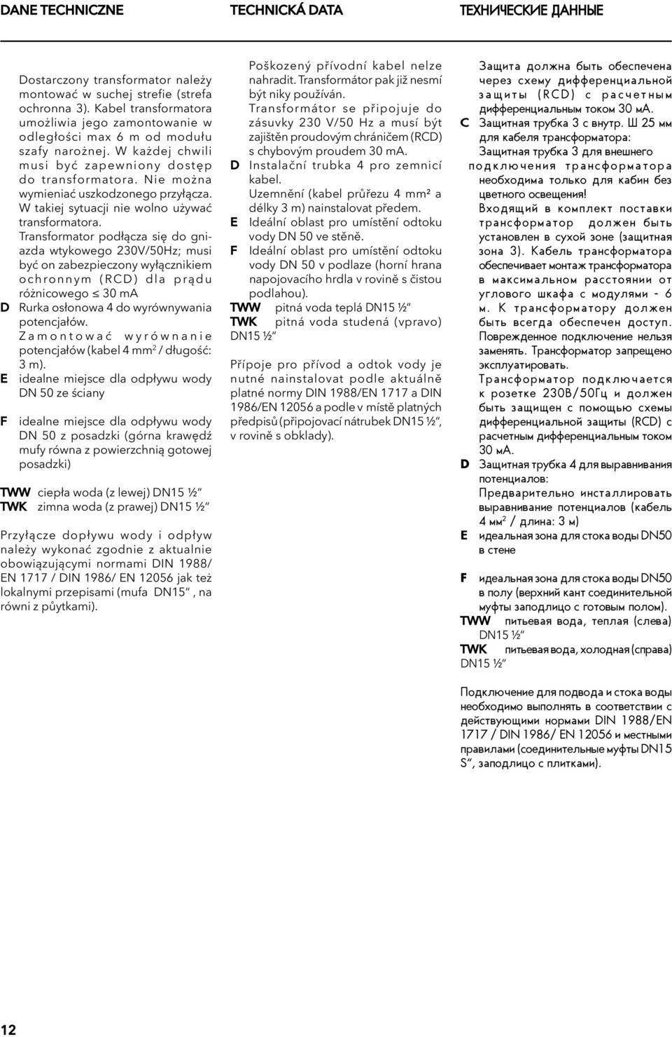 Nie można wymieniać uszkodzonego przyłącza. W takiej sytuacji nie wolno używać transformatora.