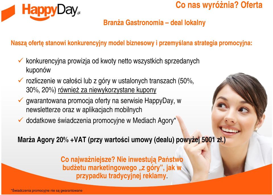 rozliczenie w całości lub z góry w ustalonych transzach (50%, 30%, 20%) równieŝ za niewykorzystane kupony gwarantowana promocja oferty na serwisie HappyDay, w