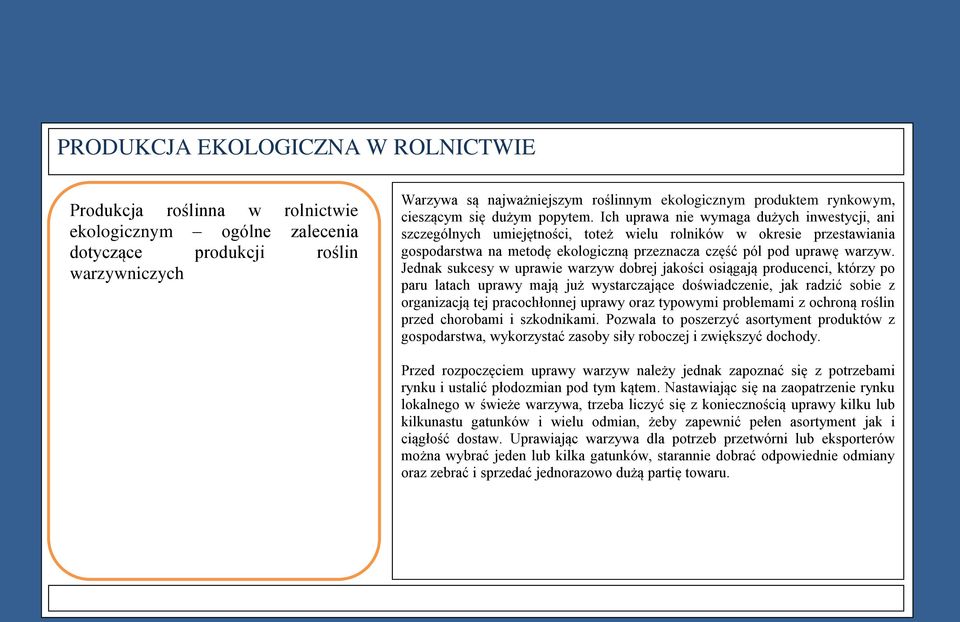 Jednak sukcesy w uprawie warzyw dobrej jakości osiągają producenci, którzy po paru latach uprawy mają już wystarczające doświadczenie, jak radzić sobie z organizacją tej pracochłonnej uprawy oraz