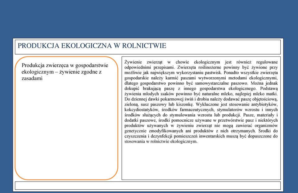 Ponadto wszystkie zwierzęta gospodarskie należy karmić paszami wytworzonymi metodami ekologicznymi, dlatego gospodarstwo powinno być samowystarczalne paszowo.