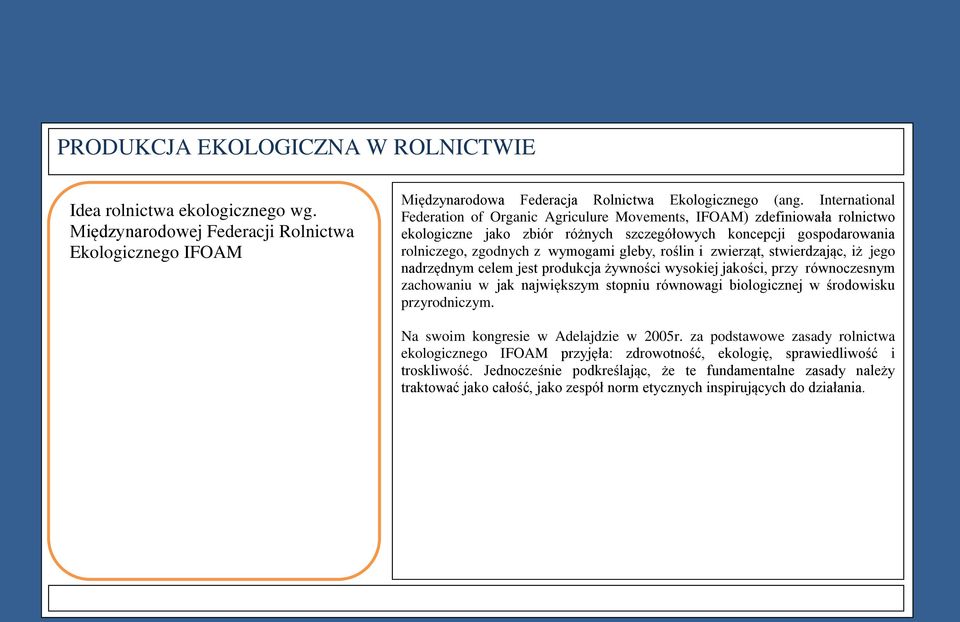 roślin i zwierząt, stwierdzając, iż jego nadrzędnym celem jest produkcja żywności wysokiej jakości, przy równoczesnym zachowaniu w jak największym stopniu równowagi biologicznej w środowisku